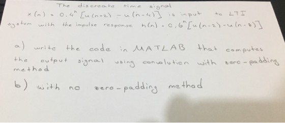 dis creo te The gnal +ime x (n) .4 unz) (n-4 put Syatem with LTI +o the impulse response hn) c,6 n-2 -aln-) MATLAB the code t