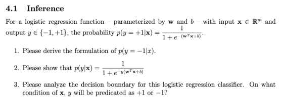 4.1 Inference For a logistic regression function-parameterized by w and b-with input x E Rm and output y є {-1, +1), the prob