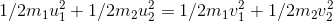1/2m_1u_1^2 + 1/2 m_2u_2^2=1/2m_1v_1^2 + 1/2m_2v_2^2