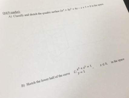 049 marks A) Classify and sketch the quadric sarface 2x1 +3y +x in the space zso, . y=1 B) Sketch the lower half of the curve