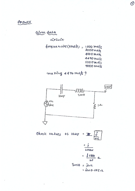 廾nswer Given data 4000 aadk 5000阻dis 7000 sad ls ma leing 44to rad/s 9 Vou İDAF in ohmic values of 10,UF t효-|J j 100k fAj