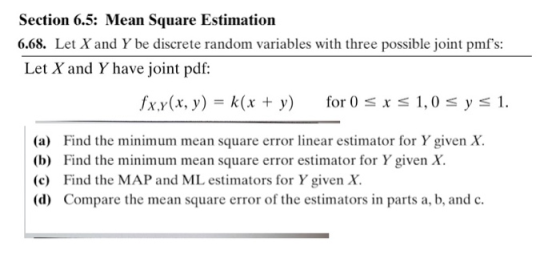 Section 6.5: Mean Square Estimation 6.68. Let X and Y be discrete random variables with three possible joint pmfs: Let X and