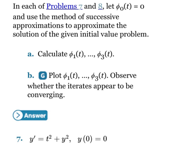In each of Problems 7 and 8, let ¢o(t) = o and use the method of successive approximations to approximate the solution of the