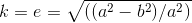 k=e=\sqrt{((a^{2}-b^{2})/a^{2})}