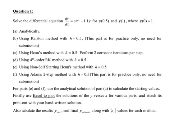 Question 1 Solve the differential equation i -yx2-1.ly for v(0.5) and y(), where y(0) -1 (a) Analytically. (b) Using Ralston