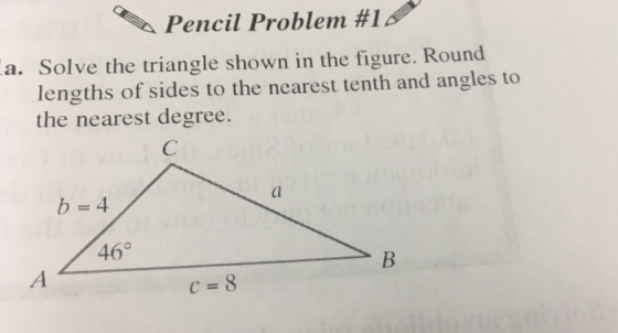 Pencil Problemi #lf a. Solve the triangle shown in the figure. Round lengths of sides to the nearest tenth and angles to the