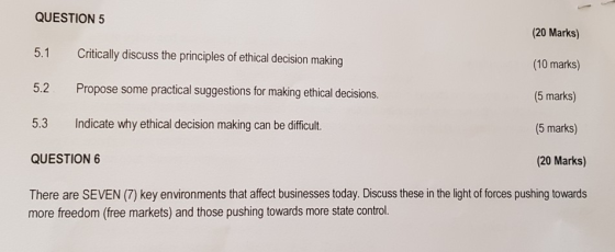 QUESTION 5 (20 Marks) 5.1 Critically discuss the principles of ethical decision making (10 marks) 5.2 Propose some practical