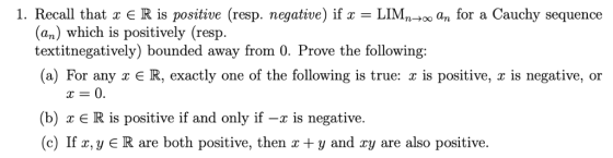 1. Recall that x E R is positive (resp. negative) if x = (an) which is positively (resp textitnegatively) bounded away from 0
