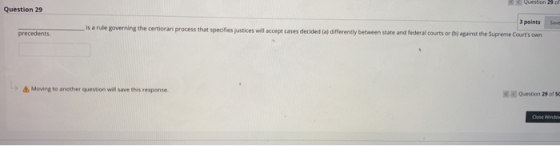 Question 29 3 points Save i process that specifies justices will accept cases decided (al differently between state and feder