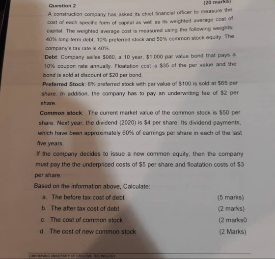 (20 marks) Question 2 on company has asked its chief financial officer to measure the of each specific form of capital as wel