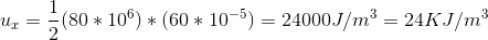 u_{x}= \frac{1}{2}(80 *10^{6})*(60*10^{-5})= 24000 J/m^{3} = 24 KJ/m^{3}