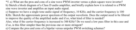 5. a) What are the pros and cons of a sine wave PWM inverter versus a plain square wave inverter? b) Sketch a block diagram o