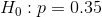 H_{0}:p=0.35