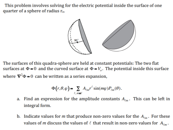 This problem involves solving for the electric potential inside the surface of one quarter of a sphere of radius ro. A 90 800