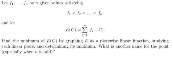 Let fi,.. , fn be n given values satisfying fi f2 fn and let E(C)-ΣΙii - Cl. i=1 Find the minimum of E(C) by graphing E as a
