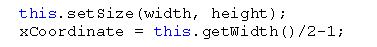 this.setSize (width, height); xCoordinate this.getWidth)/2-1;