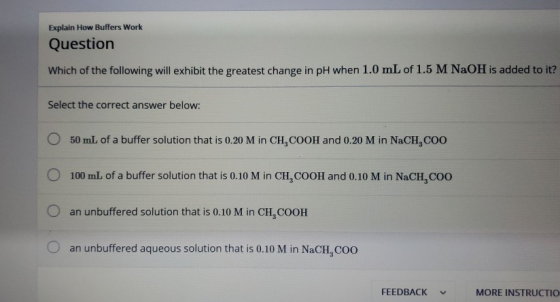 Explain How Buffers Work Question Which of the following will exhibit the greatest change in pH when 1.0 mL of 1.5 M NaOH is