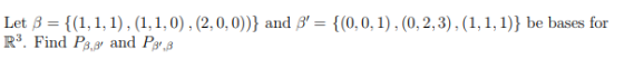 Let B (1,1, , (1,1,0), (2,0,0))} and = {(0,0,1), (0,2,3), (1,1,1)} be bases for R3. Find Pa and P