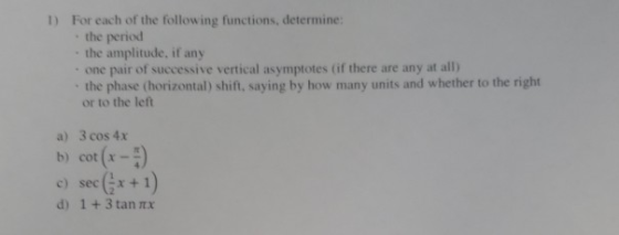 1) For each of the following functions, determine: the period the amplitude, if any one pair of successive vertical asymptote