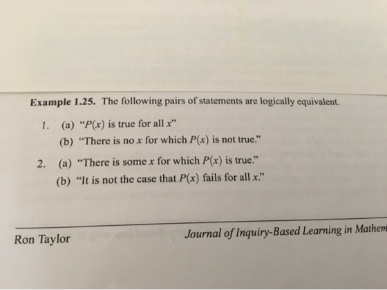 Example 1.25. The following pairs of statements are logically equivalent. (a) P(x) is true for all x 1. (b) There is no x