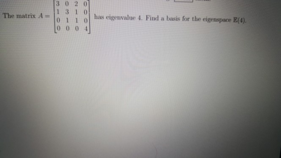 3 0 2 0 The matrix A=11 3 1 0 10 has eigenvalue t. Find a basis for the eigenspace E9) 0 0 0 4