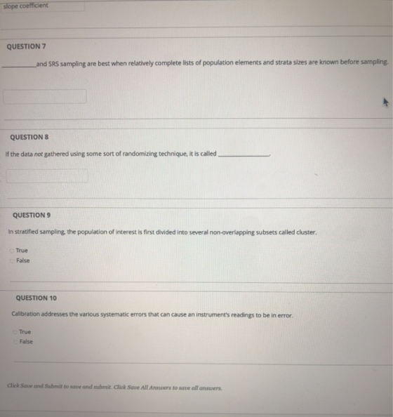 slope coefficient QUESTION 7 and SRS sampling are best when relatively complete lists of population elements and strata sizes