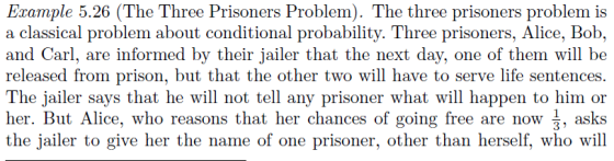 Example 5.26 (The Three Prisoners Problem). The three prisoners problem is a classical problem about conditional probability.