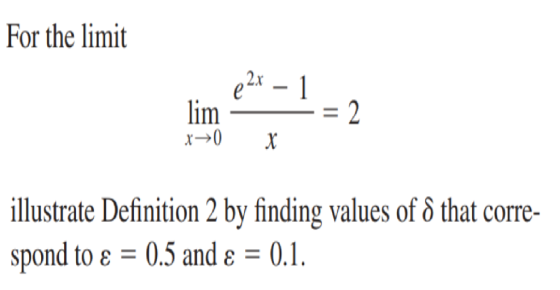 For the limit 2x tii illustrate Definition 2 by finding values of 6 that corre- spond to ε-0.5 and ε-0.1.