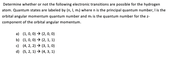 Determine whether or not the following electronic transitions are possible for the hydrogern atom. Quantum states are labeled