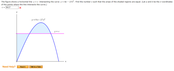 The figure shows a horizontal line y c intersecting the curve y 8x 27x. Find the number c such that the areas of the shaded r