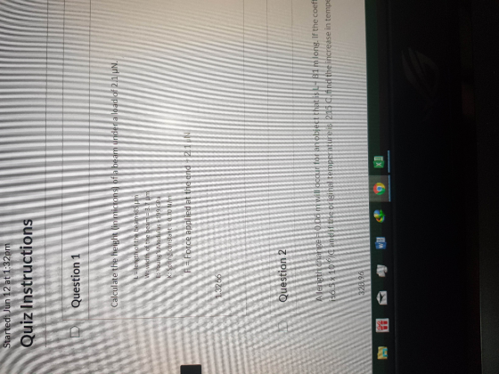 Started: Jun 12 at 1:32pm Quiz Instructions Question 1 Calculate the height (in microns) of a beam under a load of 2.1 uN LEl