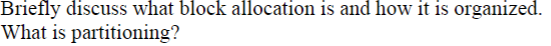 Briefly discuss what block allocation is and how it is organized. What is partitioning?