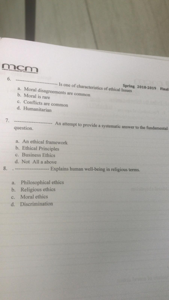 6. Spring 2018-2019 Final Is one of characteristics of ethical Issues a. Moral disagreements are common b. Moral is rare c. C