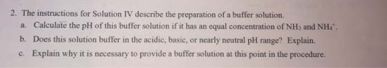 2. The instructions for Solution IV describe the preparation of a buffer solution. a. Calculate the pH of this buffer solutio