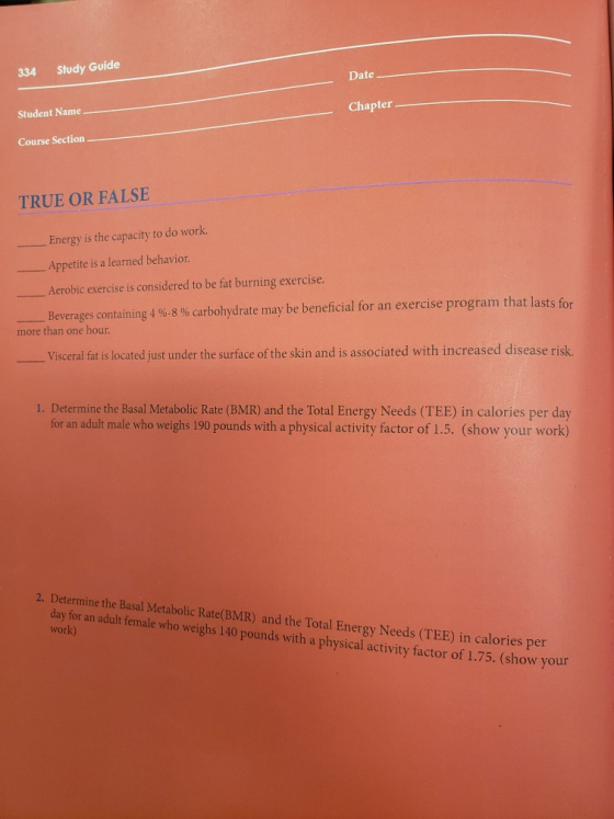Study Guide 334 Date Student Name Chapter Course Section TRUE OR FALSE Energy is the capacity to do work Appetite is a learne
