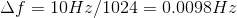 \Delta f = 10Hz/1024 = 0.0098Hz