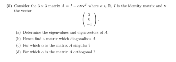 (5) Consider the 3 x 3 matrix A = 1-ovyT where the vector E R, 1 is the identity matrix and v (a) Determine the eigenvalues a