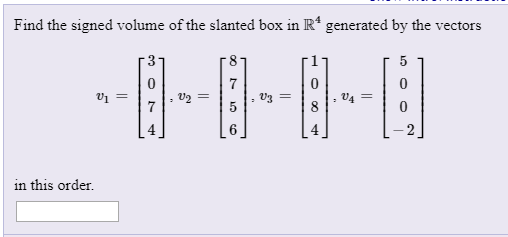 Find the signed volume of the slanted box in R generated by the vectors 1 2 in this order.