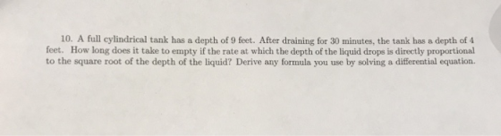 10. A full cylindrical tank has a depth of 9 feet. After draining for 30 minutes, the tank has a depth of 4 feet. How long do