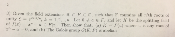 3) Given the field extensions R c F C C, such that F contains all nth roots of unity ξ = e2mk/n, k-1, 2,.., n. Let 0メa E F,