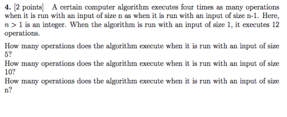 4. [2 points] A certain computer algorithm executes four times as many operations when it is run with an input of size n as w