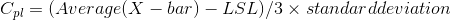 Cpl (Average(X-bar) _ LS L)|3 × standarddeu i ation