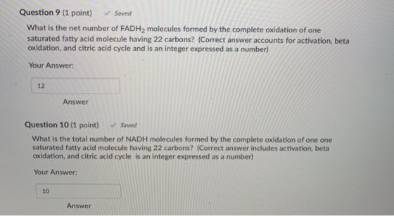 Question 9 (1 point) Saved What is the net number of FADH2 molecules formed by the complete oxidation of one saturated fatty