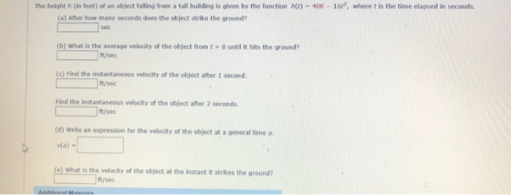 The height h (in feet) of an object falling from a tall building is given by the function h(t) 400 16, where t is the time el