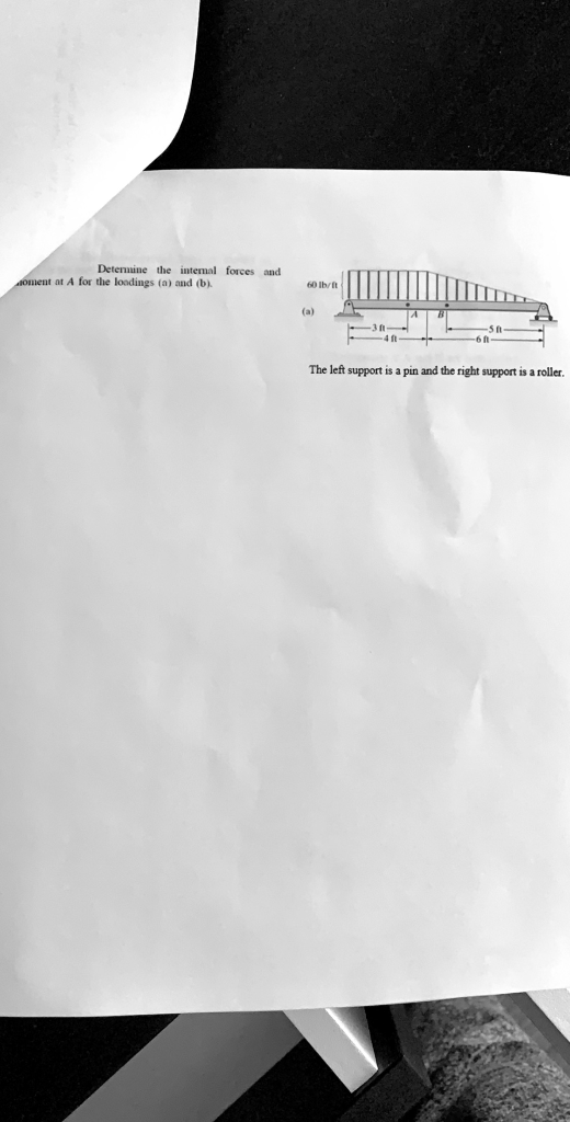 Detenuine the intemal forces and 60 lb/ft at A for the loodings (a) and (b) 5 ft 3 0 4 m The left support is a pin and the ri