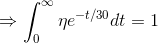 \Rightarrow \int_{0}^{\infty }\eta e^{-t/30}dt =1