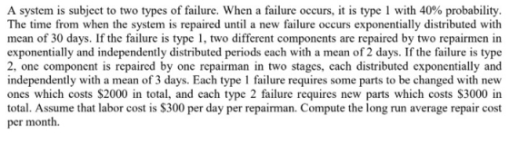 A system is subject to two types of failure. When a failure occurs, it is type 1 with 40% probability The time from when the