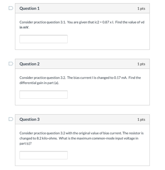 Question 1 1 pts Consider practice question 3.1. You are given that ie2 = 0.87 x l. Find the value of vd in mV. DI Question 2