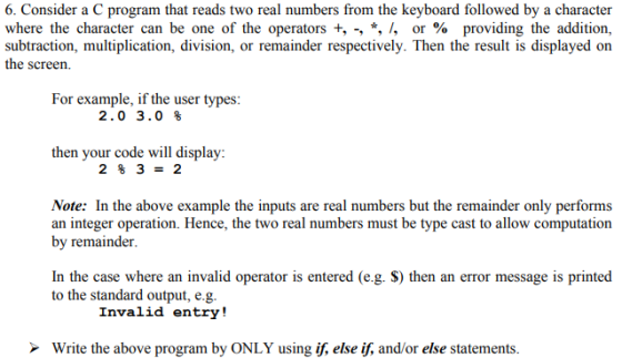 6. Consider a C program that reads two real numbers from the keyboard followed by a character where the character can be one