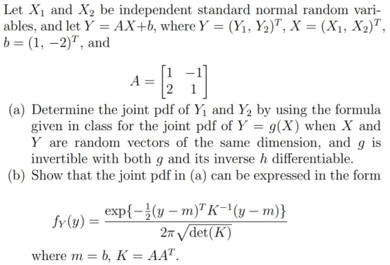 Let X1 and X2 be independent standard normal random vari ables, and let Y-AX-b, where Y-(y, Y)т, X-(X1, X2)T, b (1, -2) and (